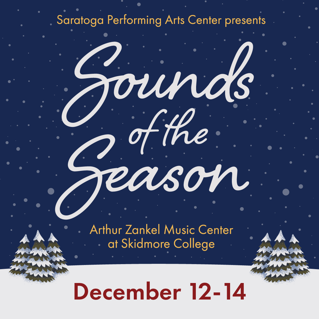saratoga performing arts center presents sounds of the season arthur zankel music center at skidmore college december 12-14