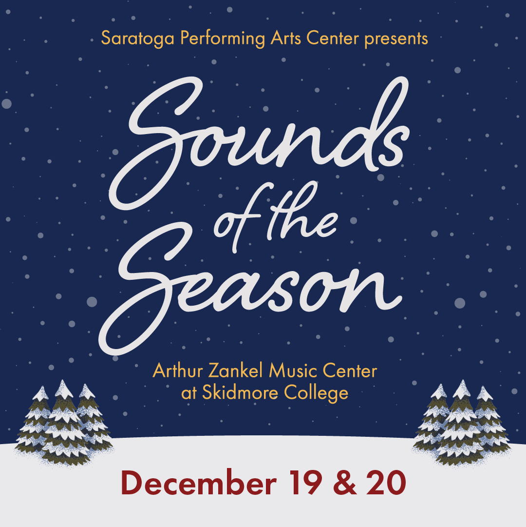 saratoga performing arts center presents sounds of the season, arthur zankel music center at skidmore college, december 19 and 20